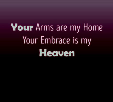 Your arms are My Home..Your Embrace is My Heaven. My Love Quotes, Dare To Love, It's Always Been You, Romantic Quotes For Him, Happy Love Quotes, Love Dare, You My Love, In Your Arms, Cosmetics Bag