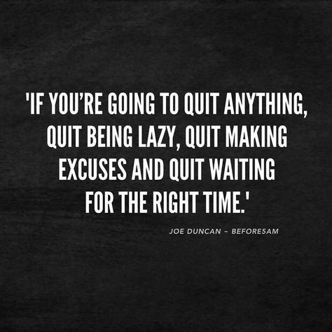 Don't be lazy. Get up right now and do what needs to be done. ~ It's time to quit being lazy, it's time to stop making excuses and it's… Can't Stop Won't Stop, Life Quotes Love, Making Excuses, Ideas Quotes, Quotes Life, Fitness Quotes, Note To Self, Motivation Inspiration, Great Quotes