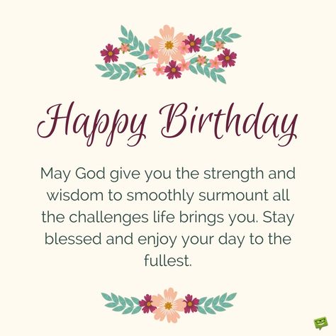 Happy Birthday. May God give you the strength and wisdom to smoothly surmount all the challenges life brings you. Stay blessed and enjoy your day to the fullest. Happy Birthday Prayer, Christian Birthday Wishes, Happy Birthday Wishes Messages, Birthday Prayer, Christian Birthday, Happy Birthday Friend, Friend Birthday Quotes, Birthday Wishes Messages, Happy Birthday Wishes Quotes