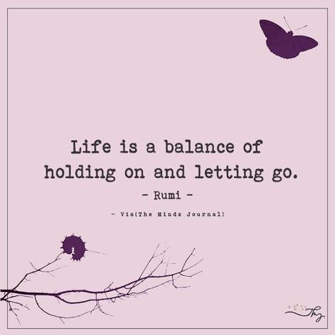 Life is a balance of holding on and letting go. - http://themindsjournal.com/life-is-a-balance-of-holding-on-and-letting-go/ Palliative Care Quotes, Hospice Quotes, Holding On And Letting Go, Balance Quotes, Letting Go Quotes, 40th Quote, Go For It Quotes, Never Stop Dreaming, Rumi Quotes