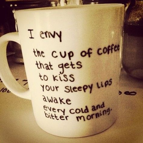 I Envy The Cup Of Coffee That Gets To Kiss Your Sleepy Lips Awake Every Cold And Bitter Morning Romantic Kiss Quotes, Surprise For Girlfriend, Morning Handsome, Good Morning Handsome, Kissing Quotes, Sweet Text Messages, Coffee Drawing, Sweet Texts