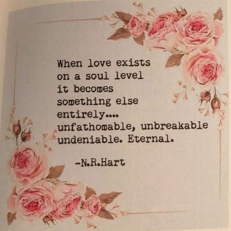 When love exists on a soul level it becomes something else entirely..unfathomable, unbreakable, undeniable. Eternal. -N.R.Hart N R Hart, Love Is Eternal, Twin Flame Quotes, Soul Love, Twin Flame Love, Soulmate Love Quotes, Soulmate Quotes, Mind Body Soul, Eternal Love