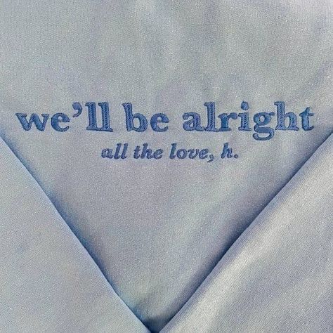 Diy Shirt, Harry Styles Clothes, We'll Be Alright, Blue Quotes, Be Alright, Blue Crewneck, Love Baby, 자수 디자인, Three Words