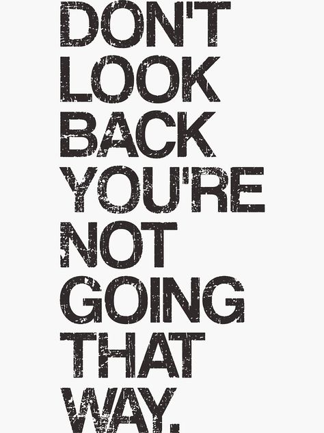 "Don't Look Back You're Not Going That Way" Sticker for Sale by TheShirtYurt | Redbubble Looking Back Quotes, Life Choices Quotes, Don't Look Back, Positive Quotes For Life Motivation, Note To Self Quotes, Positive Quotes For Life, Positive Self Affirmations, Daily Inspiration Quotes, Self Quotes