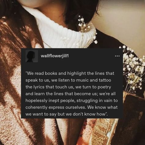 Poetry & Quotes 🤎 on Instagram: “"We read books and highlight the lines that speak to us, we listen to music and tattoo the lyrics that touch us, we turn to poetry and…” Poetry On Music, Poetry About Books, Aesthetic Paragraphs, Beautiful Lines From Books Life, Yt Quotes, Deep Lines From Books, Speak Book, Happy Poetry, Poetry Quotes Deep