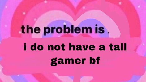 Gamer Bf, Need A Boyfriend, I Need A Boyfriend, What Meme, Gamer Boyfriend, Facebook Meme, Bad Memes, Rawr Xd, A Boyfriend