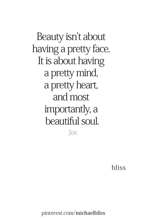 Beauty isn’t about having a pretty face. It is about having a pretty mind, a pretty heart, and most importantly, a beautiful soul. Beauty Is Within Quotes, Beauty Is Not In The Face Quotes, Pretty Face Quotes, Unfair Quotes, Beautiful Soul Quotes, Peace Of Mind Quotes, Brains Quote, Picture References, Winning Quotes