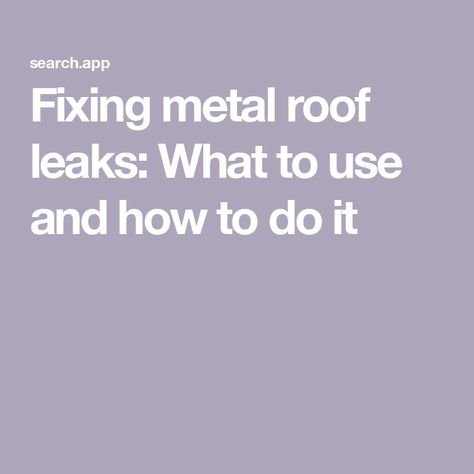 Fixing metal roof leaks: What to use and how to do it Metal Roof Repair, Mobile Home Roof, Patio Repair, Zinc Roof, Corrugated Roofing, Diy Mobile, Tin Roof, Rusted Metal, What To Use