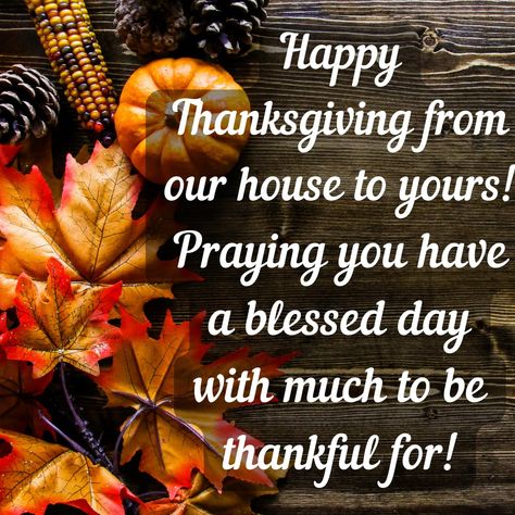 From Our House To Yours Happy Thanksgiving, Happy Thanksgiving From My Home To Yours, Happy Thanksgiving Sister Quotes, Happy Thanksgiving Husband, Thanksgiving Blessings Quotes Families, Happy Thanksgiving Prayer, Happy Thanksgiving Images Cute, Happy Thanksgiving Blessings, Happy Thanksgiving Quotes Friends