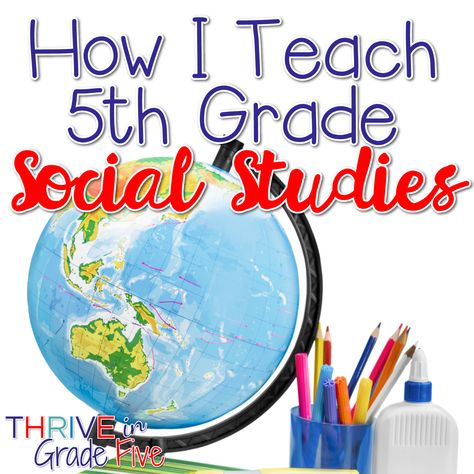 How I Teach 5th Grade Social Studies - Thrive in Grade Five How To Make Social Studies Fun, Fourth Grade Social Studies Lessons, Social Studies Centers 3rd Grade, Third Grade Social Studies Projects, Social Studies Bulletin Boards 5th Grade, 5th Grade Social Studies Projects, Social Studies Lesson Plans Elementary, 5th Grade Projects, 5th Grade Lesson Plans