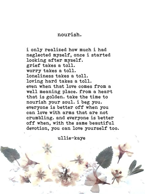 "nourish". - Ullie Kaye Poetry | Facebook Ullie Kaye, Postive Life Quotes, Soul On Fire, Dream Quotes, Improve Mental Health, Good Attitude, Poetry Words, Good Mental Health, Writing Quotes