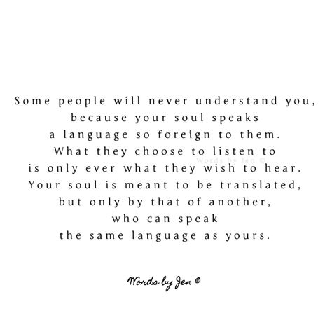 Some people are just not capable of ever translating your soul. And then there are others who not only translate your soul, but speak the same language with ease. #soultalk #lostintranslation #soulconnection #soul #oldsoul #language #languagebarriers #connection #lovequote #wisdom #wisdomquote #poetry #wordsbyjenpoetry Soul Connection Poetry, Translating Your Soul Quotes, Translating Your Soul, Old Soul Quotes Wisdom, Quotes About Soul Connections, Spiritual Connection Relationships, Unforgettable Love Quotes, Deep Soul Connection Quotes, Soul Connection Quotes