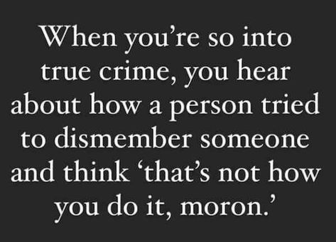 Quotes About Killers, Criminology Quotes, Forensic Quotes, Image Positive, Killer Quote, Sick Humor, Villain Quote, Dark Jokes, Sarcastic Quotes Funny