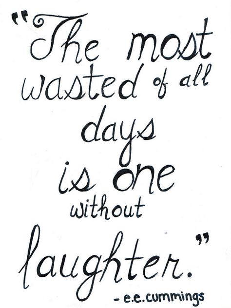 "The most wasted of all days is one without laughter." e.e. cummings | Life is Beautiful Quotes Friend, Distance Quotes, 40 Quotes, Quotes Distance, Quotes Long, Quotes Change, Quotes Summer, Quotes Strong, Lang Leav