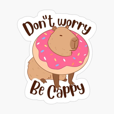 Get my art printed on awesome products. Support me at Redbubble #RBandME: https://www.redbubble.com/i/sticker/Dount-worry-be-cappy-don-t-worry-be-happy-cute-Capybara-illustration-for-capybara-lovers-by-Yarafantasyart/134583978.EJUG5?asc=u Capybara Illustration, Dont Worry Be Happy, Donut Worry, Cute Capybara, Don't Worry Be Happy, Scrapbook Art, Cricut Craft Room, Kawaii Stickers, Aesthetic Stickers