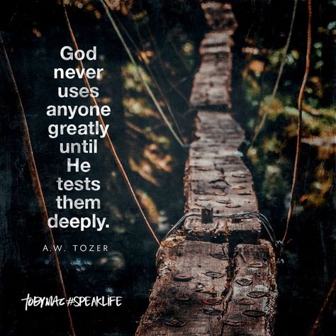 "God never uses anyone greatly until He tests them deeply." -A.W. Tozer Tobymac Speak Life, Toby Mac, Remember God, Soli Deo Gloria, Prayer And Fasting, Believe Quotes, About God, God Can, Speak Life