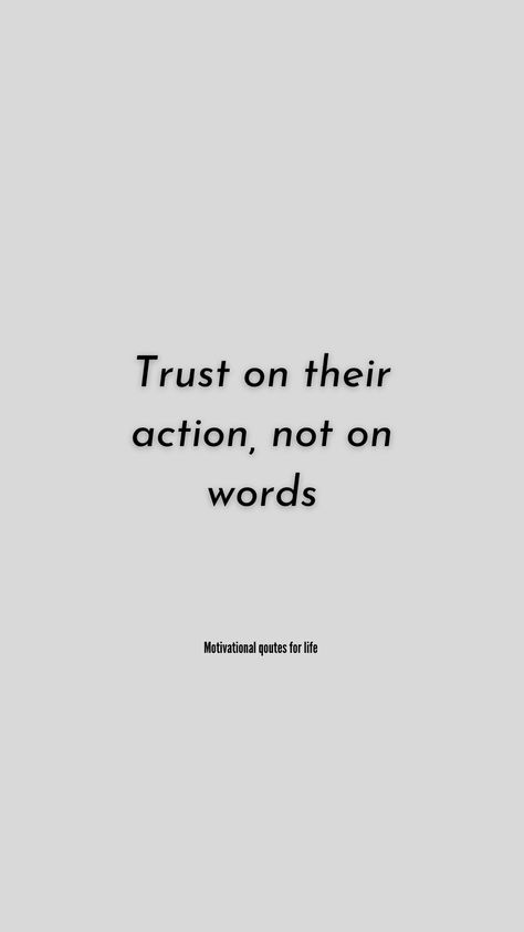 Trust Actions Not Words Quotes, Actions Not Words Quotes, Trust Actions Not Words, Action Not Words Quotes, Words And Actions Quotes, Actions Not Words, Trust Issues Quotes, Assuming Quotes, People Change Quotes