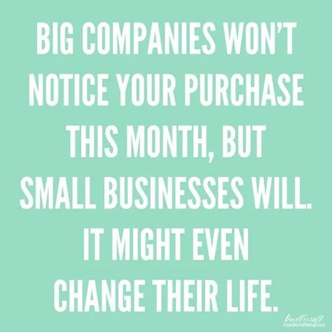 Big companies won't notice your purchase this month, but small business will. It might even change their life. Small Shop Quotes, Small Business Saturday Ideas, Diy Christmas Art, Vintage Booth Display, Upcycled Projects, Shop Small Saturday, Green Craft, Boutique Ideas, Small Business Saturday