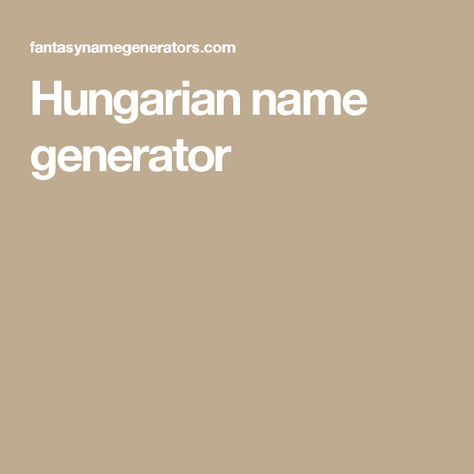 Hungarian name generator Hungarian Names, Superhero Names, Last Names, Name Generator, Generators, Male And Female, Writing