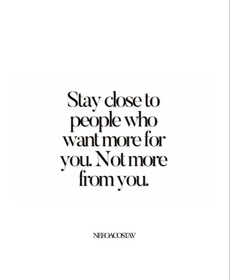 Stay Close To People Who Want More For You, People Close To You Quotes, Good People Always Get Screwed, Critizing Quotes People Wise Words, Critizing Quotes People, Stay Quotes, Stay Close To People, Emotional Awareness, Quotes Deep Meaningful