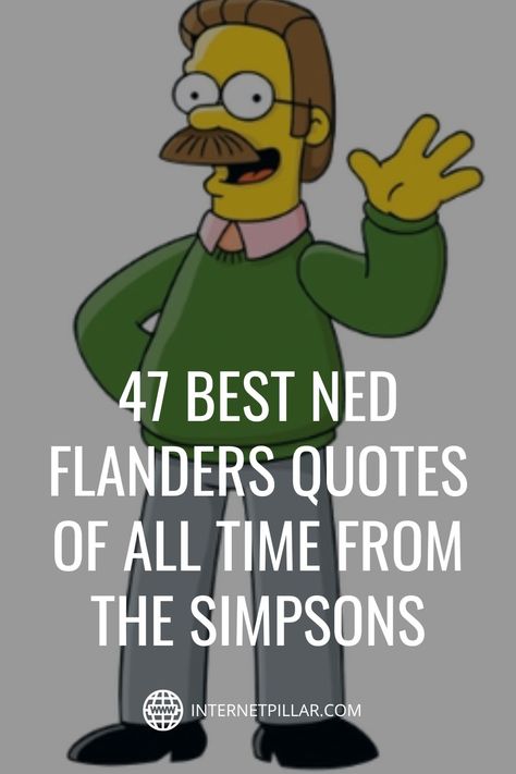 47 Best Ned Flanders Quotes of All Time from The Simpsons - #quotes #bestquotes #dailyquotes #sayings #captions #famousquotes #deepquotes #powerfulquotes #lifequotes #inspiration #motivation #internetpillar Flanders Simpsons, Simpson Family, Ned Flanders, Simpsons Quotes, The Simpson, Best Motivational Quotes, Powerful Quotes, Education Quotes, The Simpsons