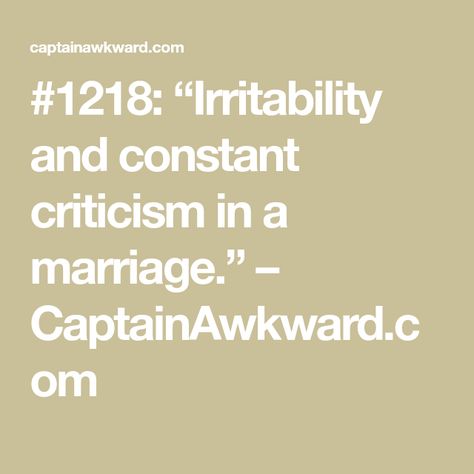 #1218: “Irritability and constant criticism in a marriage.” – CaptainAwkward.com Reading Resources, Constant Criticism, Lundy Bancroft, Leaving A Relationship, Working Too Much, Couples Counseling, Close Relationship, Bad Mood, Travel Activities