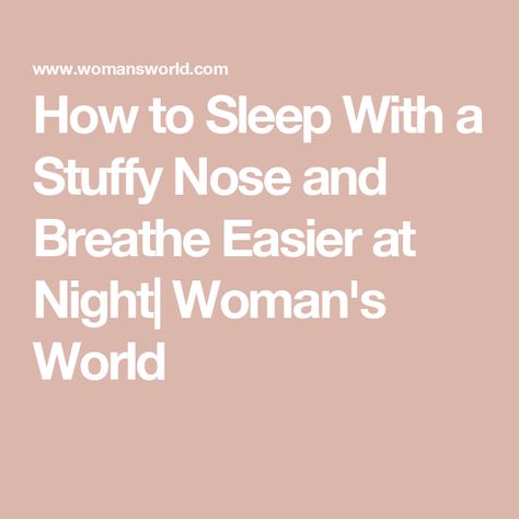 How to Sleep With a Stuffy Nose and Breathe Easier at Night| Woman's World How To Stop Mouth Breathing At Night, Pressure Points For Stuffy Nose, How To Stop A Stuffy Nose, How To Sleep With A Stuffy Nose, How To Stop Stuffy Nose, How To Unplug Your Nose, Stuffed Nose Remedy, How To Get Rid Of Stuffy Nose, Blocked Nose Remedy