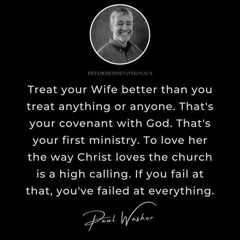 Your Wife Comes First Quotes, Put Your Wife First Quotes, How You Treat Your Wife Quotes, How To Treat Your Wife, Covenant With God, Bible Marriage, Paul Washer Quotes, Christian Marriage Quotes, Covenant Marriage