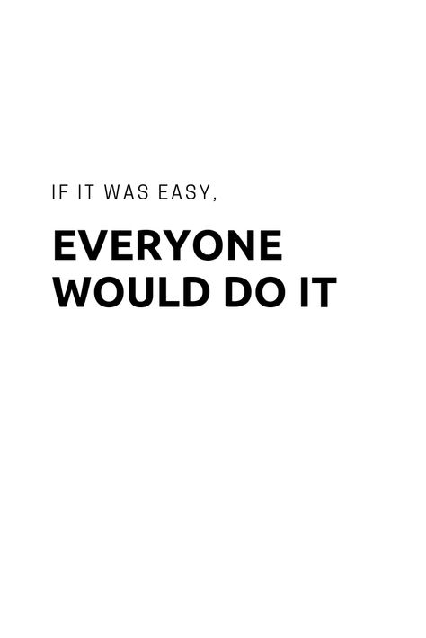 If it were easy, everyone would do it Happy Thoughts, If It Were Easy Everyone Would Do It, If It Was Easy Everyone Would Do It, Motivation Board, Do Everything, The North Face Logo, Retail Logos, Self Love, Do It