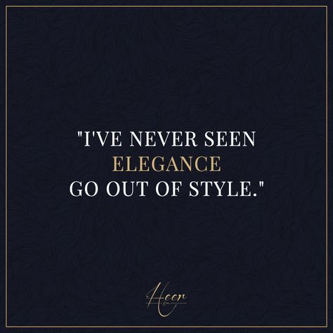 "I've never seen elegance go out of style." #heer #heerandco quotes Go Out, Out Of Style, Elegant Style, Going Out, Quotes, Books, Quick Saves