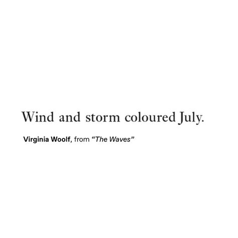 July Poetry Quotes, Virginia Woolf Quotes Aesthetic, Virginia Woolf Aesthetic, The Waves Virginia Woolf, Virginia Woolf Quotes, Poetic Quotes, July Quotes, Monthly Quotes, Season Quotes