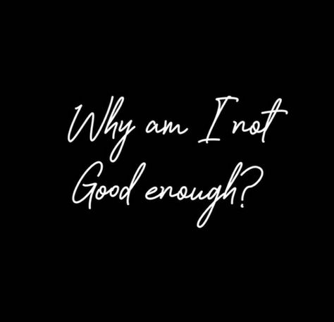 Be Good Enough Quotes, I Don't Matter Quotes, When You Don’t Matter, Why Can't I Be Enough For You, When You Feel Like You Dont Matter, When You Are Not Enough, Why I Am Not Enough, I Don't Matter To You Quotes, You’re Not Enough