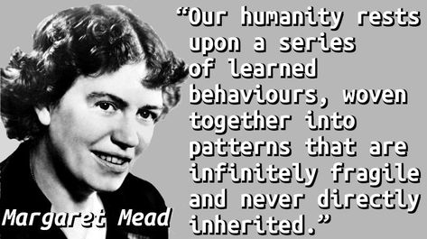 Quote on a picture of Margaret Mead. Margaret Mead, Learned Behaviors, Quotes And Notes, Favorite Words, Mead, Coming Of Age, Spiritual Inspiration, Powerful Women, Quote Of The Day