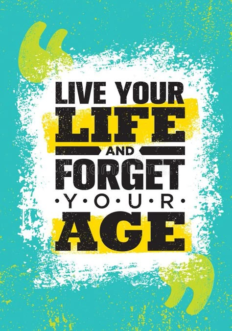 Live Your Life And Forget Your Age. Inspiring Creative Motivation Quote Poster Template. Vector Typography. Illustration about brush, card, banner, poster, element, concept - 115584340 Quotes 2pac, Missing You, Creative Motivation, 2pac Quotes, Vector Typography, Life Choices Quotes, Swag Quotes, Choices Quotes, Inspirational Quotes Wallpapers