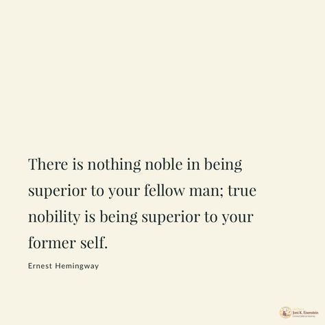 True Nobility Is Being Superior To Your Former Self, There Is Nothing Noble In Being Superior, Ernest Hemingway Love Quotes, Ernest Hemingway Aesthetic, Nobility Quotes, Superior Quotes, Earnest Hemingway Quotes, Hemmingway Quotes, Jj Quotes