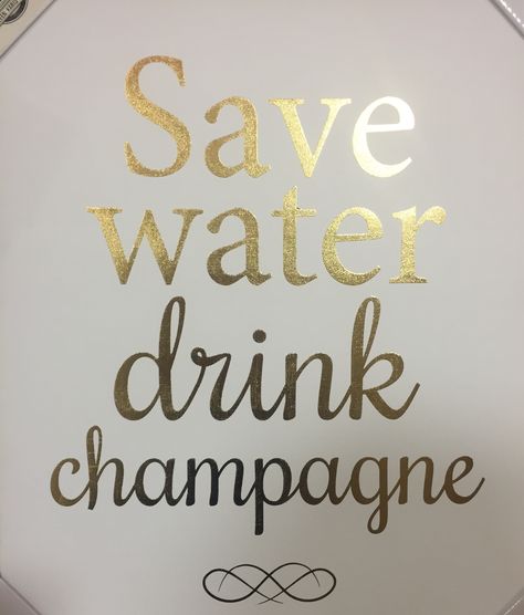 Save water...drink Champagne ☺️ Save Water Drink Champagne, Champagne Campaign, Save Water Drink, Confessions Of A Shopaholic, Save Water, Where The Heart Is, Happy Sunday, Diy Art, Art Wall