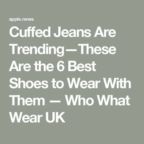 Cuffed Jeans Are Trending—These Are the 6 Best Shoes to Wear With Them — Who What Wear UK Jeans With Cuffed Bottoms, Large Cuff Jeans, Cuffed Jeans Outfit 2024, Cuffing Jeans, It's Cuffing Season, Cuffed Jeans Outfit, Wide Cuff Jeans, Cuffing Season, Womens Tennis Shoes