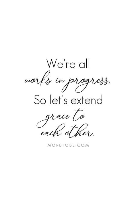 We're all works in progress. So let's extend grace to each other. #moretobe #podcast #marriage #leadership Have Grace Quotes, Giving Grace Quotes, Give Grace Quotes, Showing Grace Quotes, Give Yourself Grace Quote, Quotes On Grace, Showing Grace, Recovering Perfectionist, Grace Quote