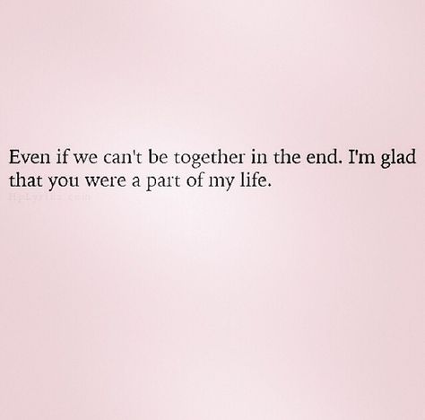 Even if we can't be together in the end. I'm glad you were a part of my life. We Love Each Other But Can't Be Together, We Like Each Other But Cant Be Together, Even If We Cant Be Together In The End, We Cant Be Together Aesthetic, We Cant Be Friends Quotes Relationships, I Love You But We Can't Be Together, Lovers That Cant Be Together Quotes, We Can Never Be Together Quotes, I Can’t Be Your Friend