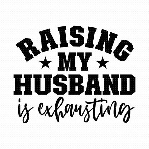 Husband Duty To Wife, Raising My Husband Is Exhausting, Bad Husband Quotes Marriage, Lazy Husband Quotes, Funny Husband And Wife Quotes, Funny Husband Quotes From Wife, Funny Wife Quotes, Wife Memes, Wife Svg