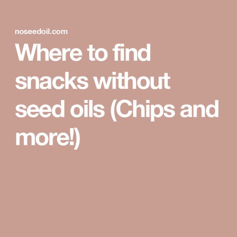 Where to find snacks without seed oils (Chips and more!) Recipes Without Seed Oils, Avoiding Seed Oils, Foods Without Seed Oils, No Seed Oil Snacks, No Seed Oil Recipes, Seed Oil Free Snacks, Seed Oils To Avoid, Popcorn Cheese, Costco Snacks