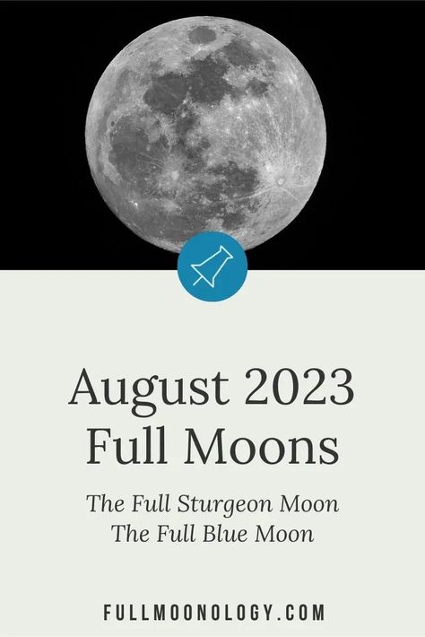 Information about the full moons in August 2023, also called The Full Sturgeon Moon and Full Blue Moon Full Moon Schedule 2023, Moon Cycles 2023, January Magick, Full Moon 2023, Full Moon July, January Full Moon, Full Wolf Moon, December Full Moon, February Full Moon