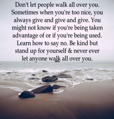 When People Walk All Over You Quotes, Be Careful Who You Share Things With, Some People Take Advantage Of Your Kindness, Some People Take Advantage Of You, Don’t Let People Take Advantage Of Your Kindness, Why Do I Let People Walk All Over Me, Don't Let People Use You Quotes, Good People Get Used Quotes, When You Say No To People