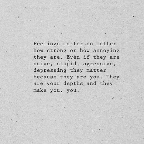 Feelings, they are these crazy rush of emotions. One second you are feeling extremely angry and the other extremely happy. By writing you can put down your feelings to words, a way to merely express them. To feel is to be alive. To feel is to let your emotions take you. Feelings are strong caus when you are feeling happy, your one smile can make someones day and when you are sad your tears can make someone heartbroken. They are what keeps you sane, in touch with your true self. Feeli Put Your Feelings Aside Quotes, Dismissive Of My Feelings, Quote For When You Are Down, Feel Whole Again Quotes, Honor Your Feelings, When Your Feeling Down Quotes, Too Many Feelings Quotes, Keeping Emotions Inside Quotes, Not Feeling Happy Quotes