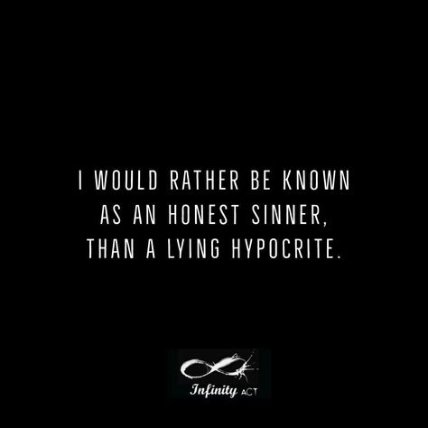 Lie To Me Quotes, Sinner Quotes, Hypocrite Quotes, Sin Quotes, Why Lie, Lies Quotes, Honest Quotes, I Would Rather, April 6