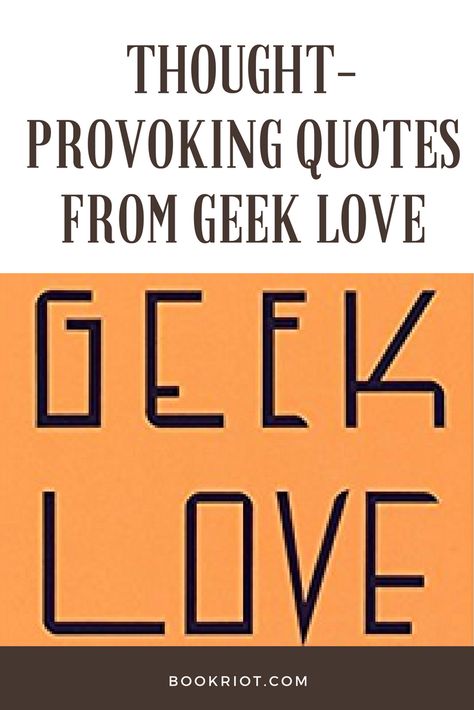 Thought-provoking quotes from GEEK LOVE.   quotes | geek love | geek love quotes | book quotes Geek Love Book, Nerdy Ways To Say I Love You, Nerdy Love Quotes, Geek Love Quotes, Nerd Quotes, Provoking Quotes, Quotes Book, Horror Fiction, Beloved Book