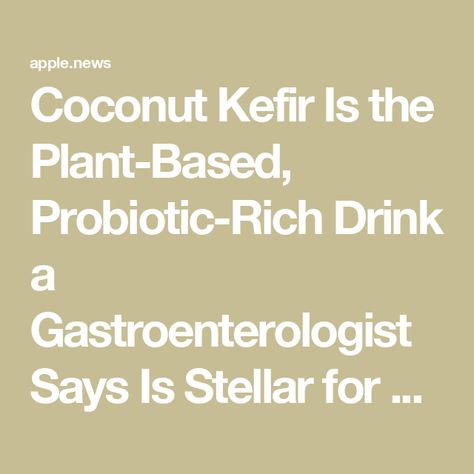 Coconut Kefir Is the Plant-Based, Probiotic-Rich Drink a Gastroenterologist Says Is Stellar for Your Gut — Well+Good Coconut Kefir, Well And Good, Kefir, Probiotics, Smoothie, Plant Based, Cereal, Coconut, Drinks