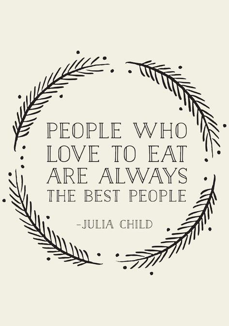 1527 - PEOPLE WHO LOVE TO EAT... | JULIA CHILD QUOTE Julia Child Quotes, Citation Art, Socrates, Julia Child, Art Prints Quotes, E Card, Dating Humor, Quotable Quotes, The Words