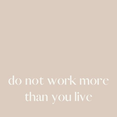 Do Not Work More Than You Live, Working To Live Not Living To Work, Workaholic Aesthetic Quotes, Work Isnt Everything Quotes, Time Off Work Quotes, Quotes About Working Too Much, Work To Live Or Live To Work, Work Less Live More Quotes, Life Goes Fast Quotes