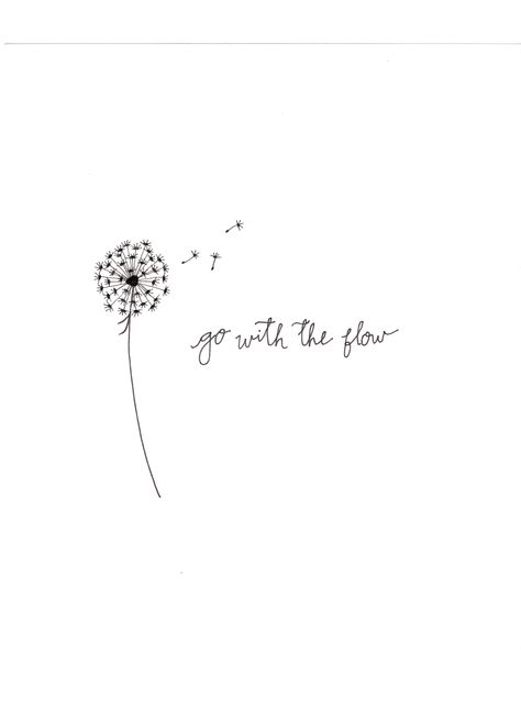 Go with the Flow Go With Flow Tattoo, Go With The Flow Tattoo Ideas, Let It Go Dandelion Tattoo, Dandelion Fluff Tattoo, Go With The Flow Tattoo, Dandelion Tattoo Design Quotes, Just Breathe With Dandelion Tattoo, Flow Tattoo Ideas, Make A Wish Tattoo Dandelions